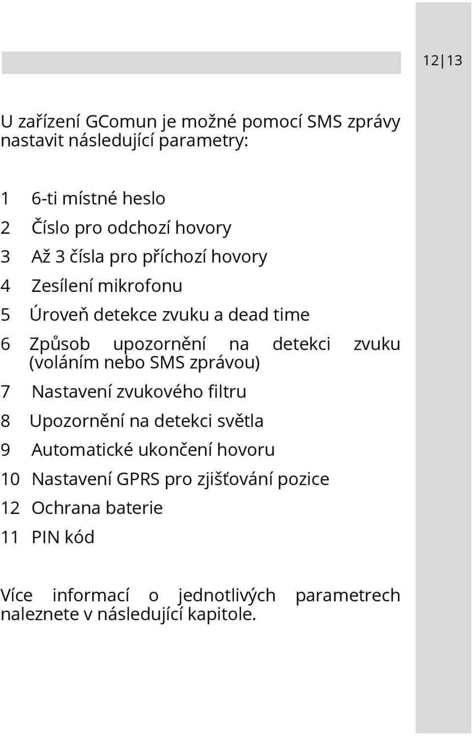 (voláním nebo SMS zprávou) 7 Nastavení zvukového filtru 8 Upozornění na detekci světla 9 Automatické ukončení hovoru 10 Nastavení
