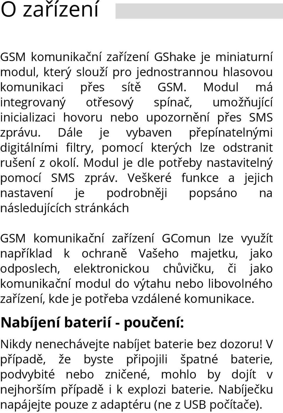 Modul je dle potřeby nastavitelný pomocí SMS zpráv.