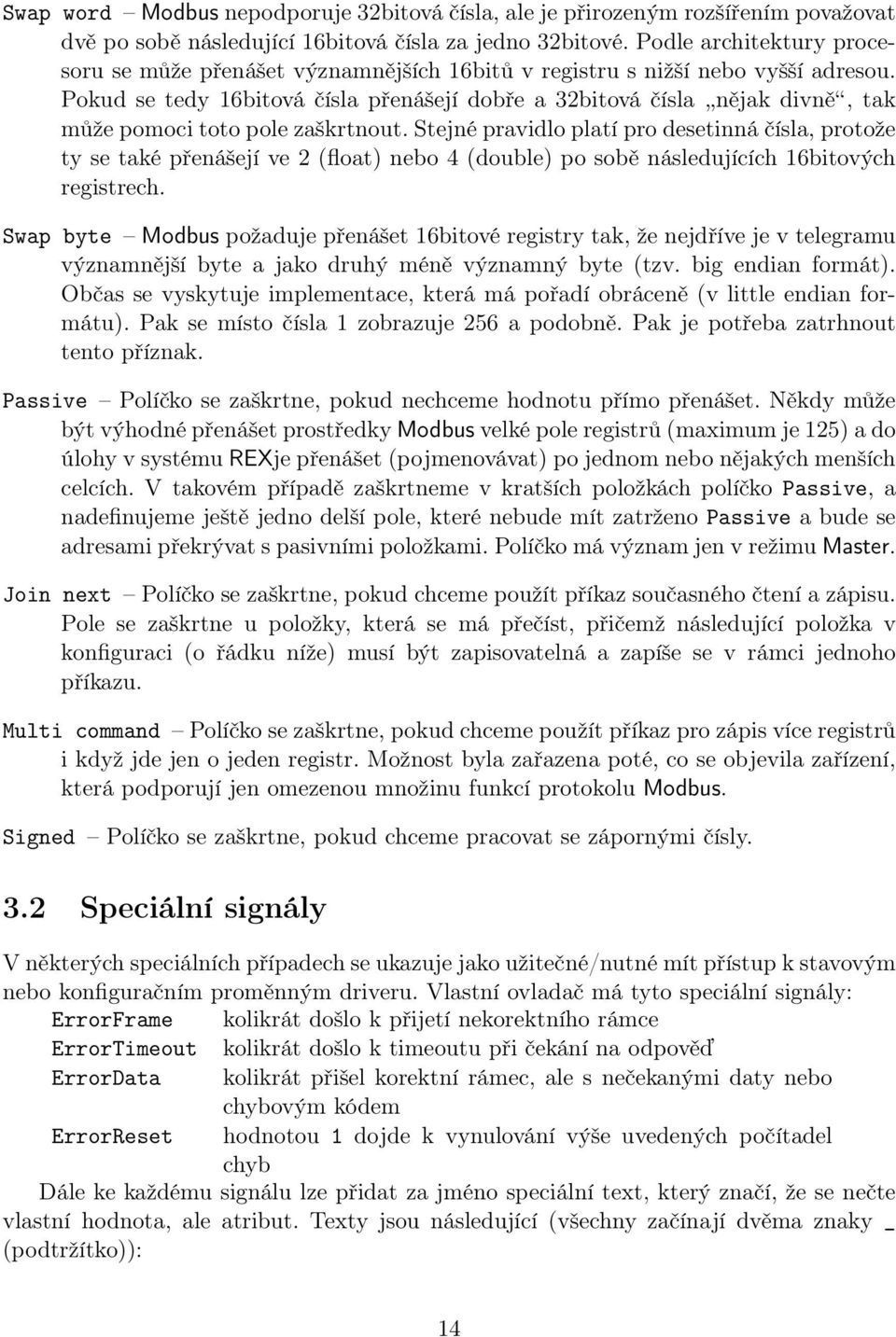 Pokud se tedy 16bitová čísla přenášejí dobře a 32bitová čísla nějak divně, tak může pomoci toto pole zaškrtnout.