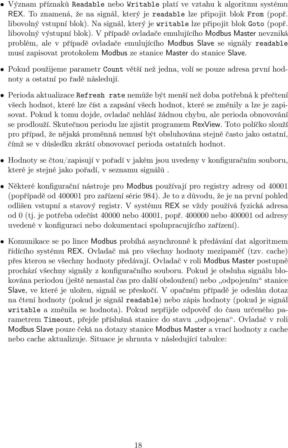 V případě ovladače emulujícího Modbus Master nevzniká problém, ale v případě ovladače emulujícího Modbus Slave se signály readable musí zapisovat protokolem Modbus ze stanice Master do stanice Slave.