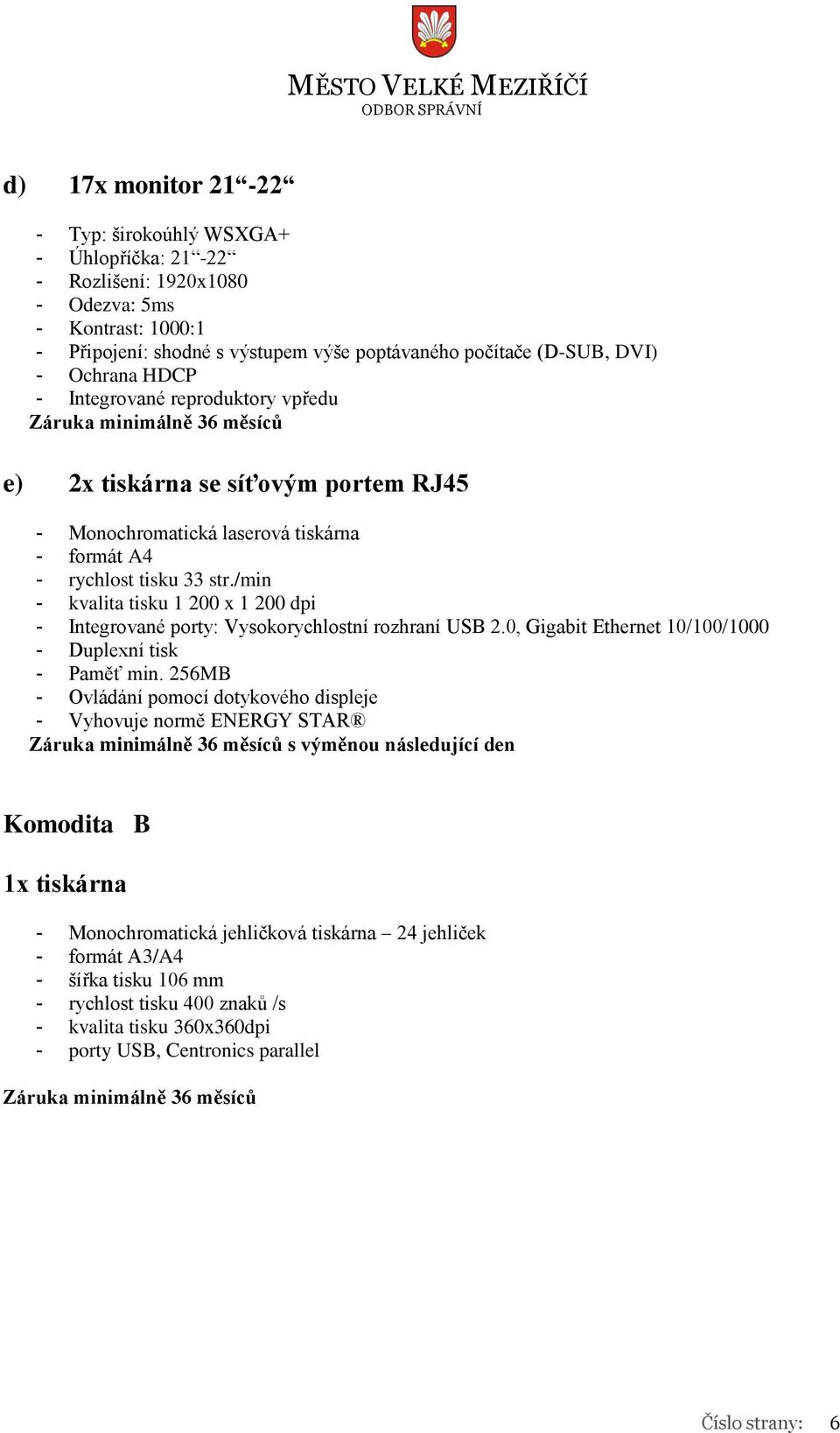 /min - kvalita tisku 1 200 x 1 200 dpi - Integrované porty: Vysokorychlostní rozhraní USB 2.0, Gigabit Ethernet 10/100/1000 - Duplexní tisk - Paměť min.