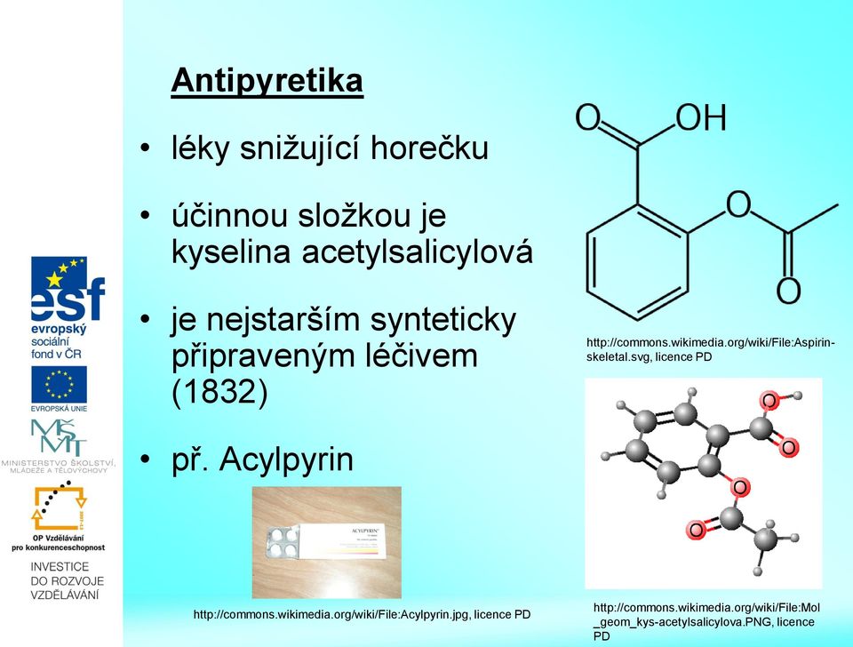 org/wiki/file:aspirinskeletal.svg, licence PD př. Acylpyrin http://commons.wikimedia.