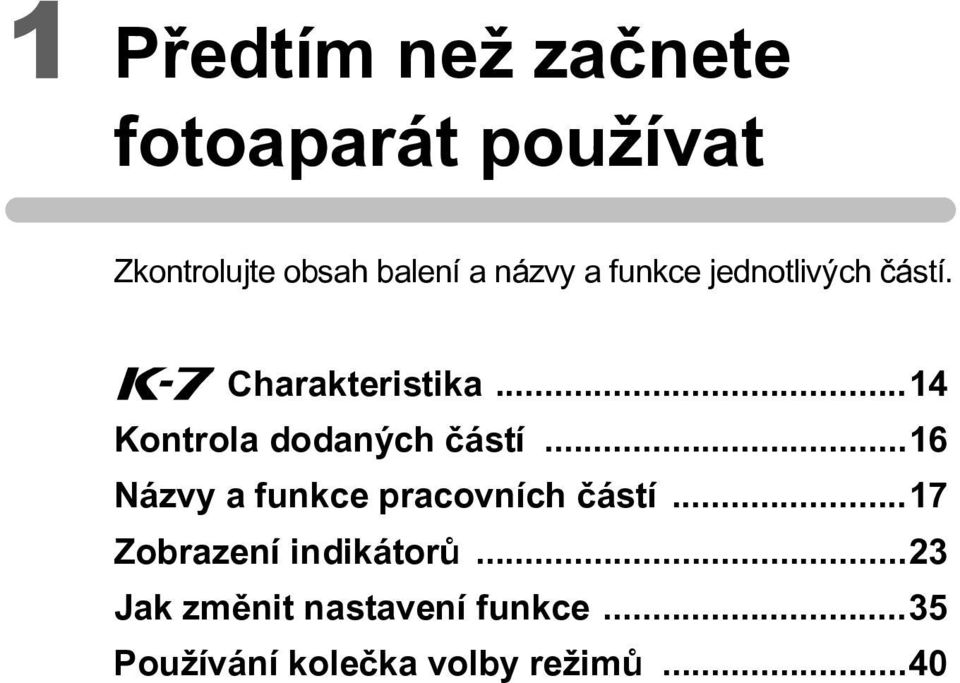 ..14 Kontrola dodaných èástí...16 Názvy a funkce pracovních èástí.