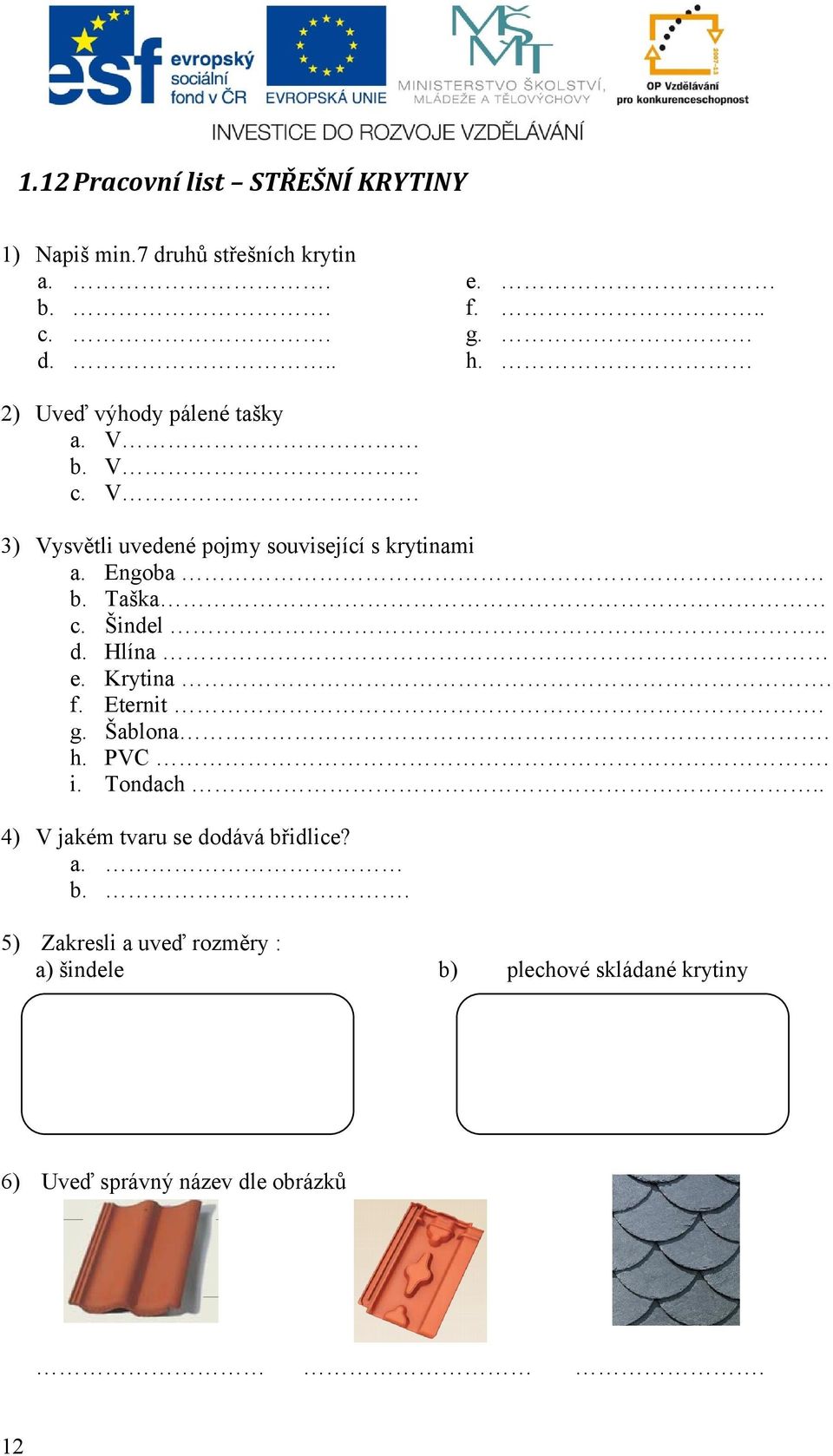 Taška c. Šindel.. d. Hlína e. Krytina. f. Eternit. g. Šablona. h. PVC. i. Tondach.