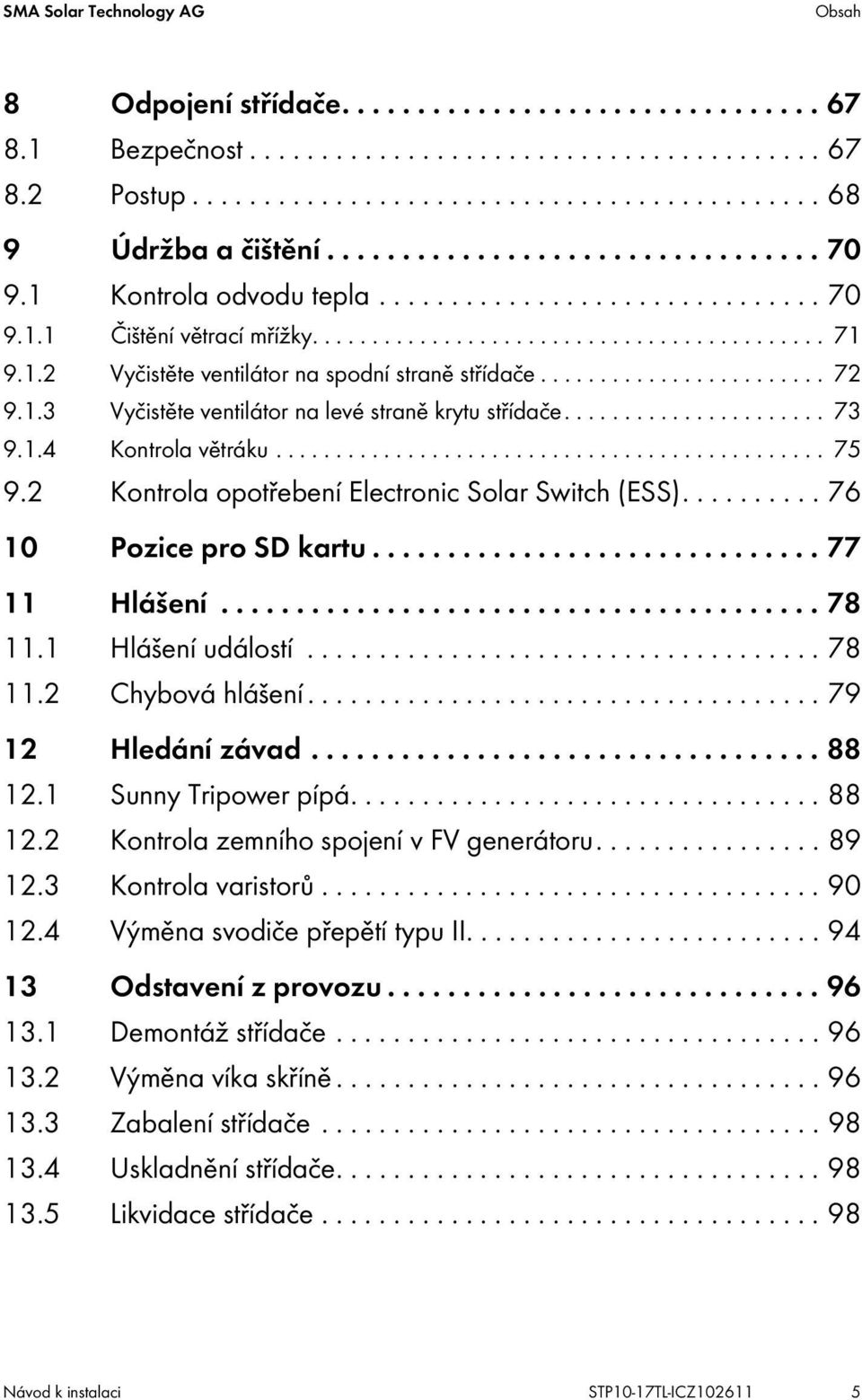 ....................... 72 9.1.3 Vyčistěte ventilátor na levé straně krytu střídače...................... 73 9.1.4 Kontrola větráku.............................................. 75 9.