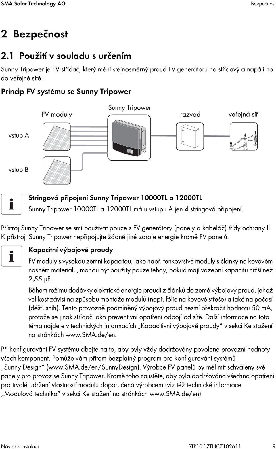 Přístroj Sunny Tripower se smí používat pouze s FV generátory (panely a kabeláž) třídy ochrany II. K přístroji Sunny Tripower nepřipojujte žádné jiné zdroje energie kromě FV panelů.