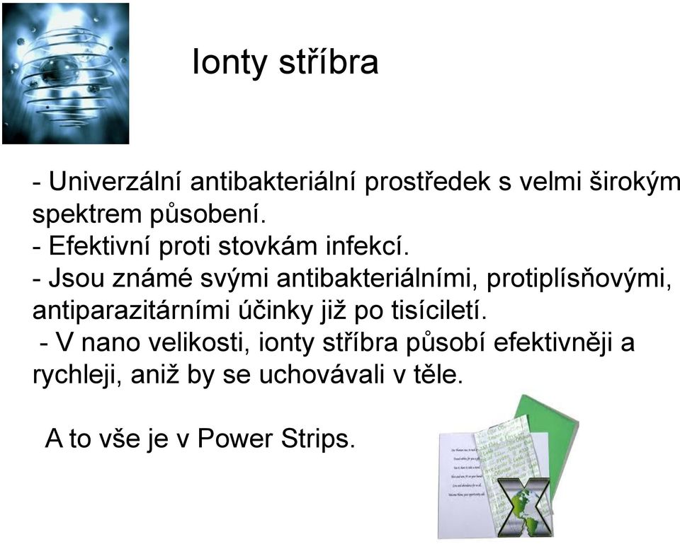 - Jsou známé svými antibakteriálními, protiplísňovými, antiparazitárními účinky již po