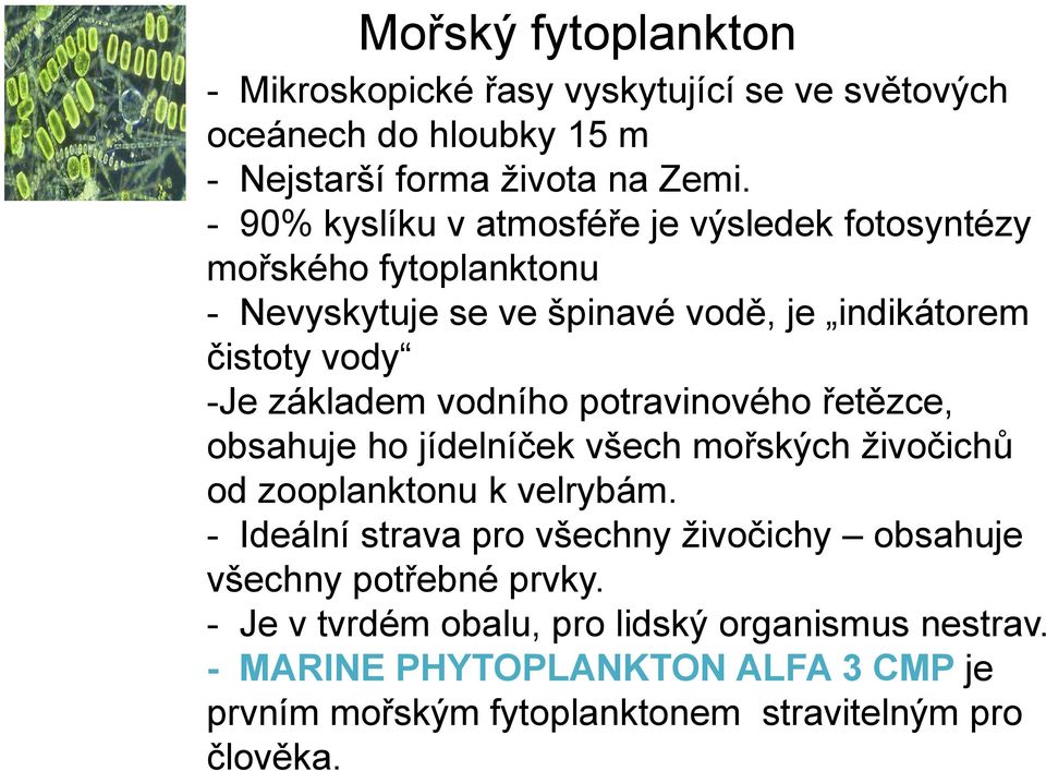 vodního potravinového řetězce, obsahuje ho jídelníček všech mořských živočichů od zooplanktonu k velrybám.