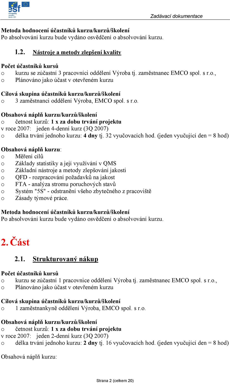 ., Plánván jak účast v tevřeném kurzu Cílvá skupina účastníků kurzu/kurzů/šklení 3 zaměstnanci ddělení Výrba, EMCO spl. s r.