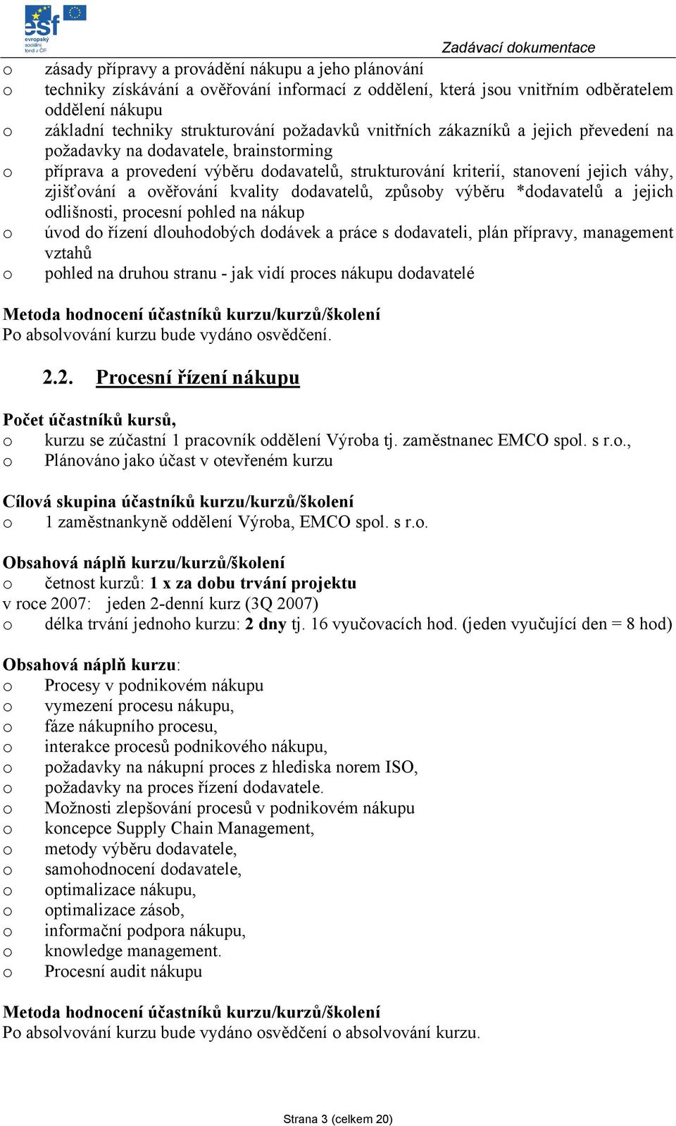 ddavatelů, způsby výběru *ddavatelů a jejich dlišnsti, prcesní phled na nákup úvd d řízení dluhdbých ddávek a práce s ddavateli, plán přípravy, management vztahů phled na druhu stranu - jak vidí