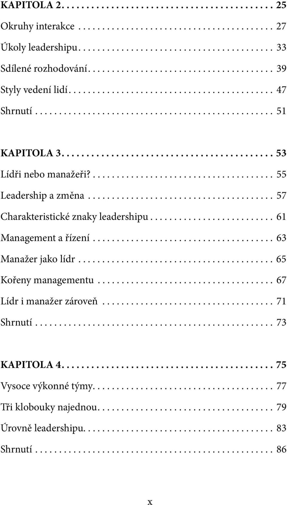 .......................................... 53 Lídři nebo manažeři?...................................... 55 Leadership a změna....................................... 57 Charakteristické znaky leadershipu.