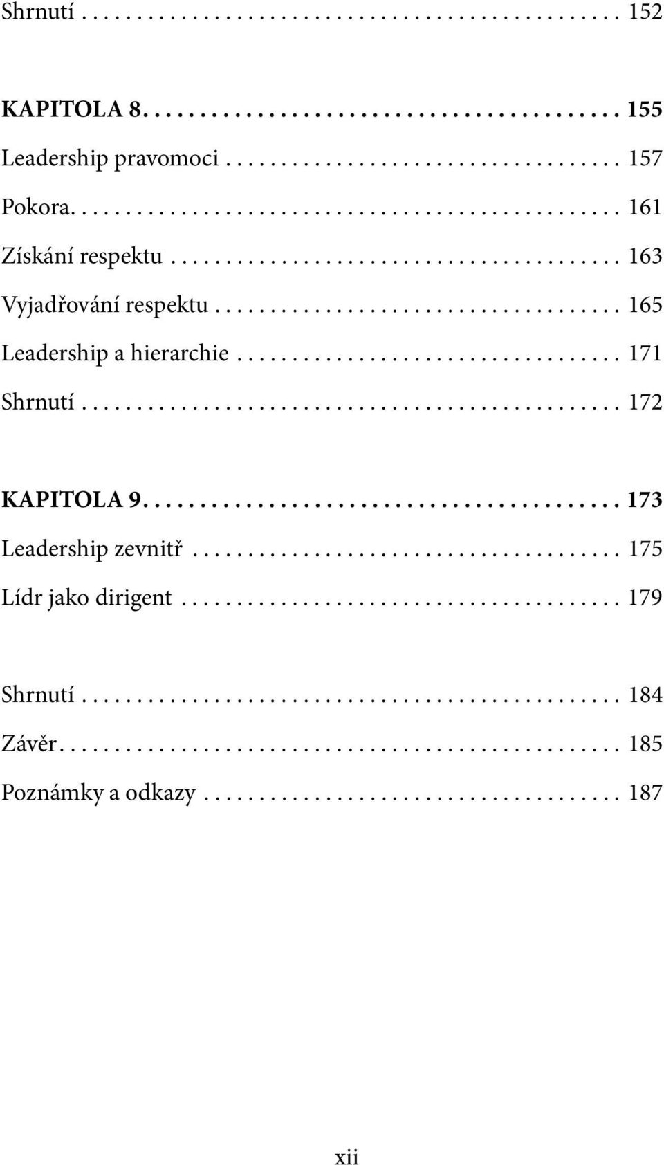 .................................. 171 Shrnutí................................................. 172 KAPITOLA 9.......................................... 173 Leadership zevnitř....................................... 175 Lídr jako dirigent.