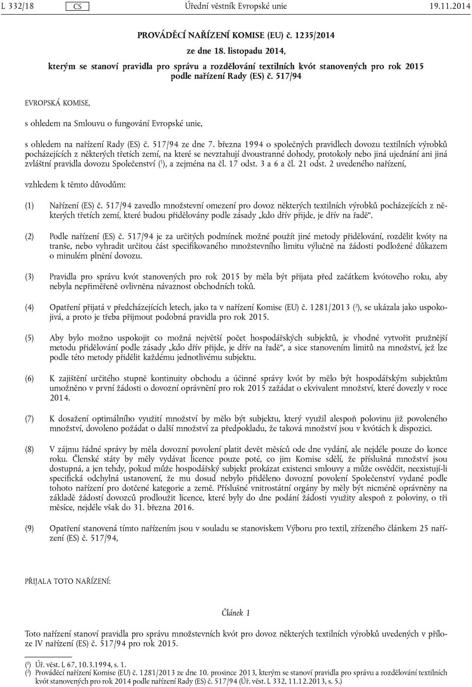 517/94 EVROPSKÁ KOMISE, s ohledem na Smlouvu o fungování Evropské unie, s ohledem na nařízení Rady (ES) č. 517/94 ze dne 7.