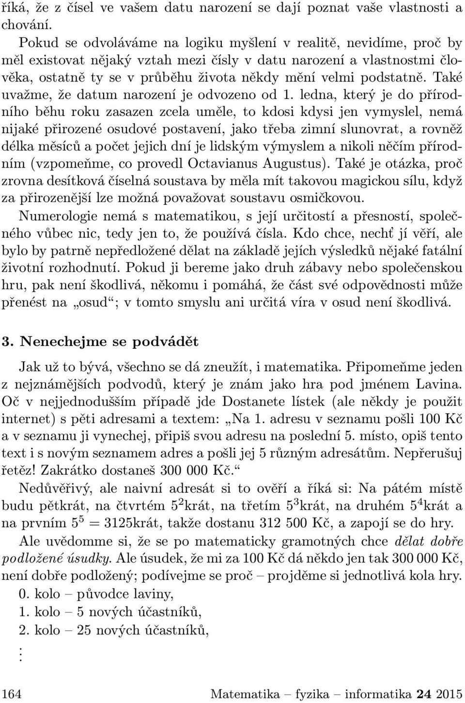 podstatně. Také uvažme,žedatumnarozeníjeodvozenood1.