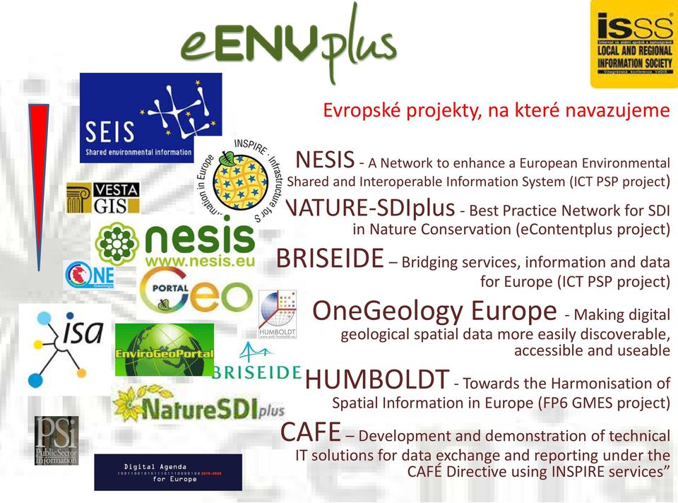 project) OneGeology Europe - Making digital geological spatial data more easily discoverable, accessible and useable HUMBOLDT - Towards the Harmonisation of Spatial