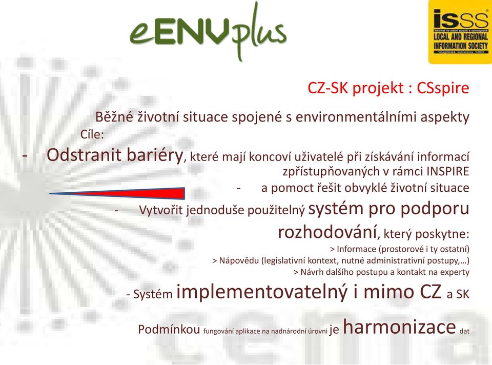 podporu rozhodová í, který posk t e: > Informace prostorové i t ostat í > Nápovědu legislativ í ko te t, ut é ad i istrativ í postup, >