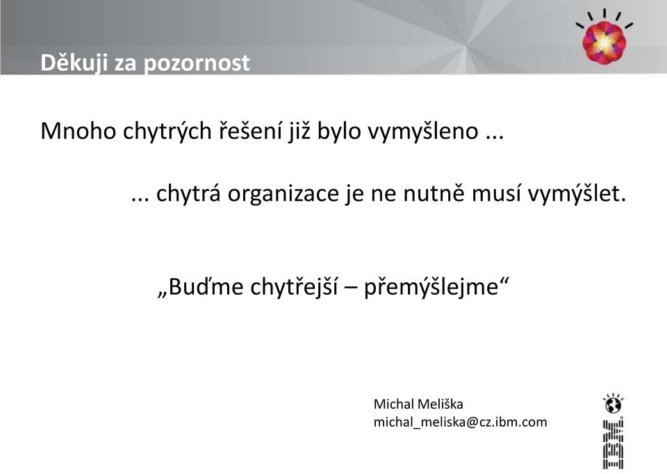 ..... chytrá organizace je ne nutně musí vymýšlet.