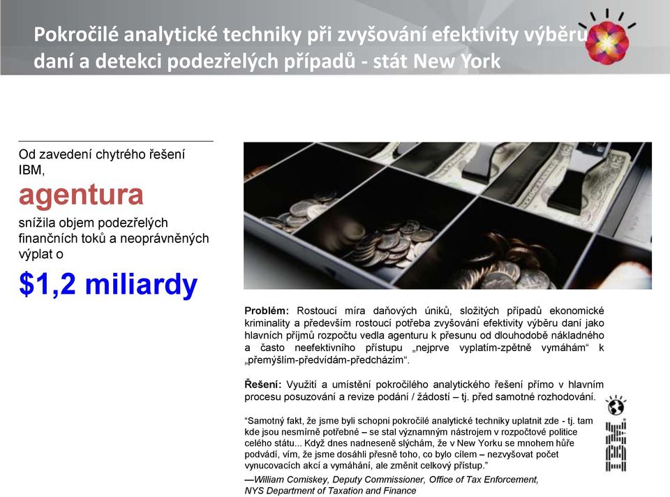 rozpočtu vedla agenturu k přesunu od dlouhodobě nákladného a často neefektivního přístupu nejprve vyplatím-zpětně vymáhám k přemýšlím-předvídám-předcházím.