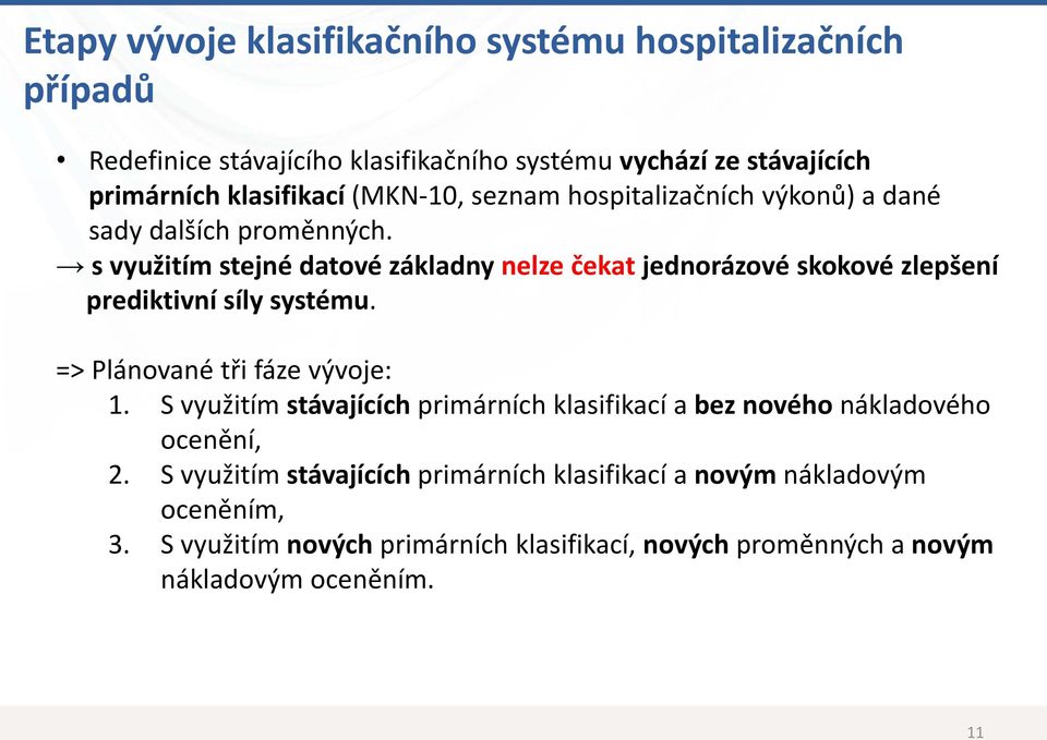 s využitím stejné datové základny nelze čekat jednorázové skokové zlepšení prediktivní síly systému. => Plánované tři fáze vývoje: 1.