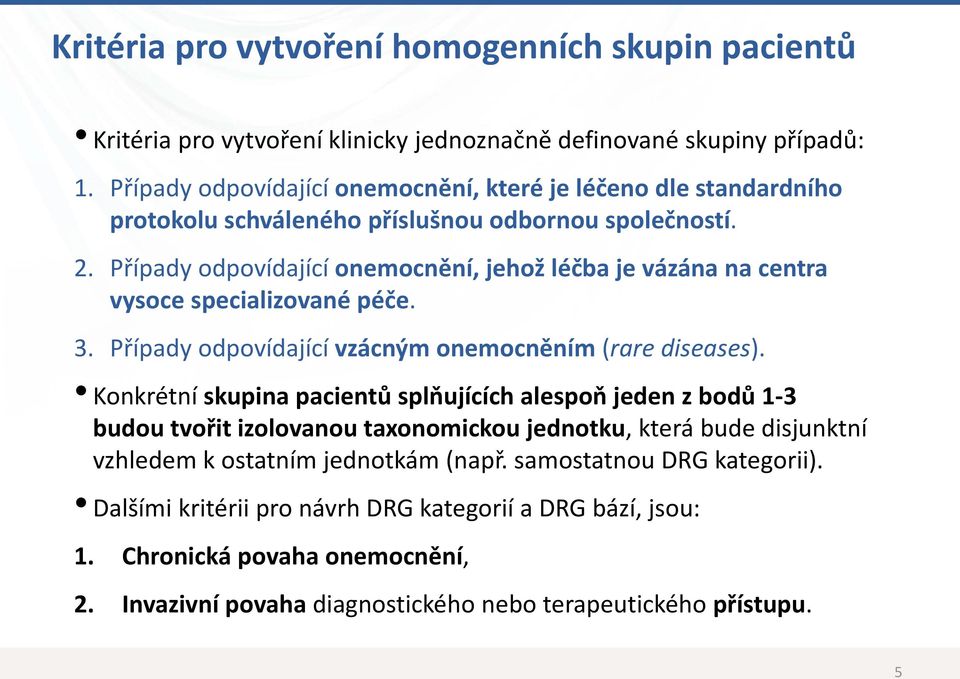 Případy odpovídající onemocnění, jehož léčba je vázána na centra vysoce specializované péče. 3. Případy odpovídající vzácným onemocněním (rare diseases).