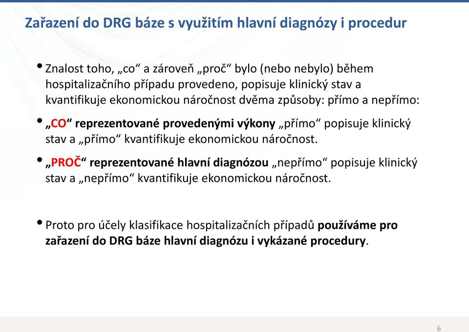 popisuje klinický stav a přímo kvantifikuje ekonomickou náročnost.