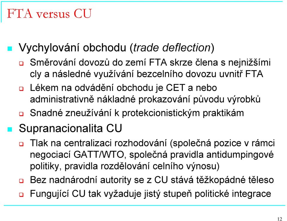 praktikám Supranacionalita CU Tlak na centralizaci rozhodování (společná pozice v rámci negociací GATT/WTO, společná pravidla antidumpingové