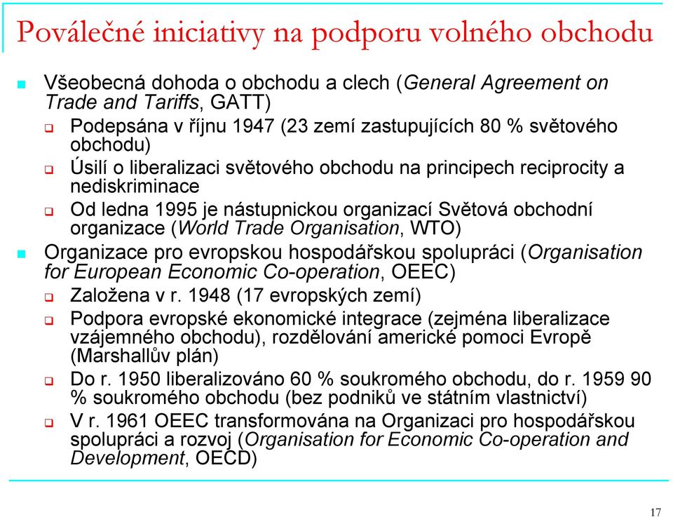 evropskou hospodářskou spolupráci (Organisation for European Economic Co-operation, OEEC) Založena v r.