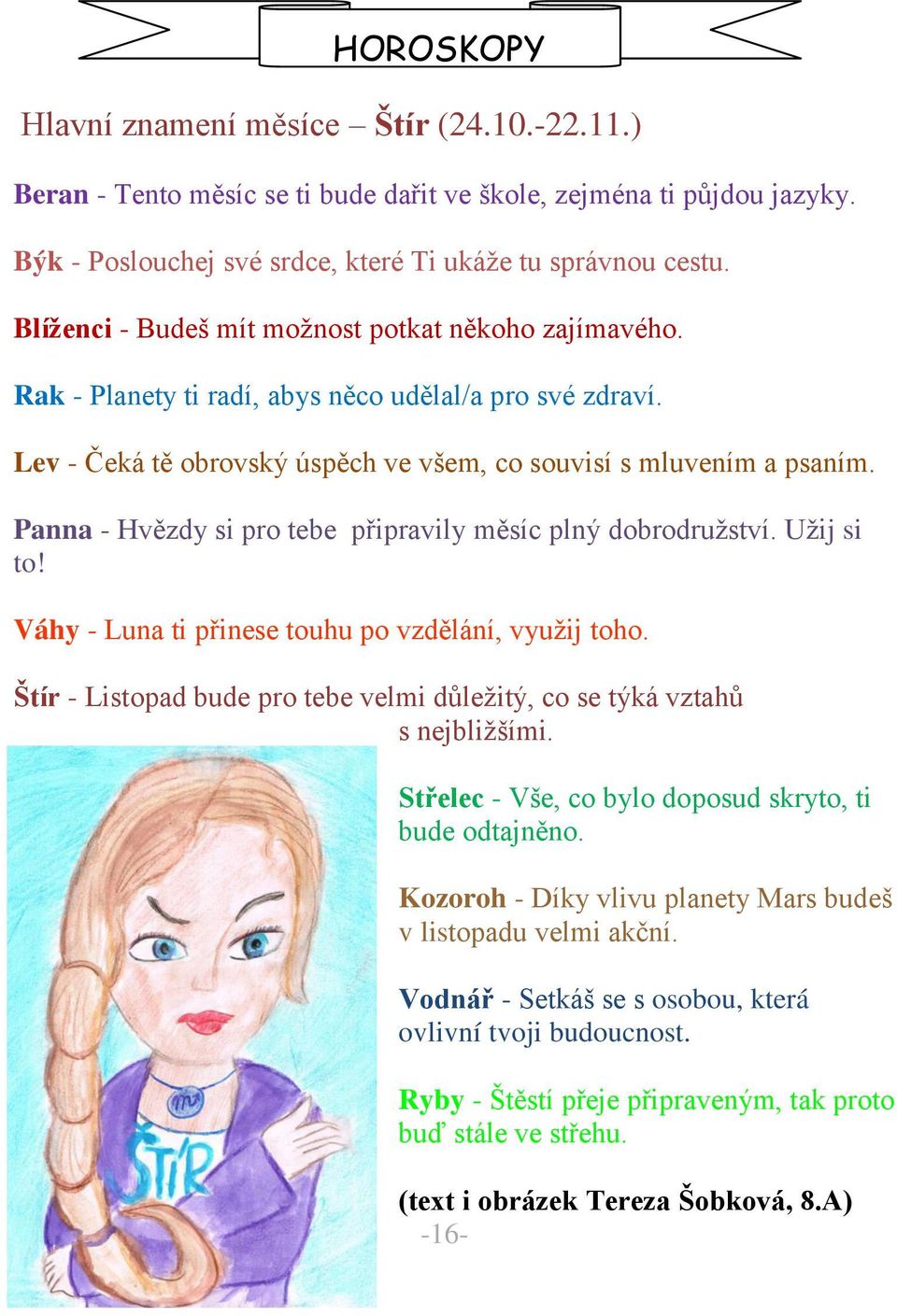 Panna - Hvězdy si pro tebe p ipravily měsíc plný dobrodružství. Užij si to! Váhy - Luna ti p inese touhu po vzdělání, využij toho.
