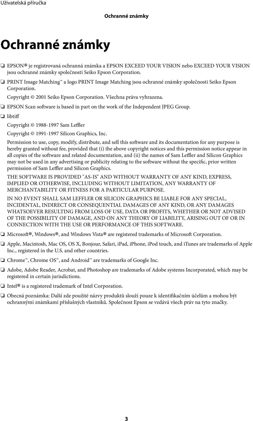 EPSON Scan software is based in part on the work of the Independent JPEG Group. libtiff Copyright 1988-1997 Sam Leffler Copyright 1991-1997 Silicon Graphics, Inc.