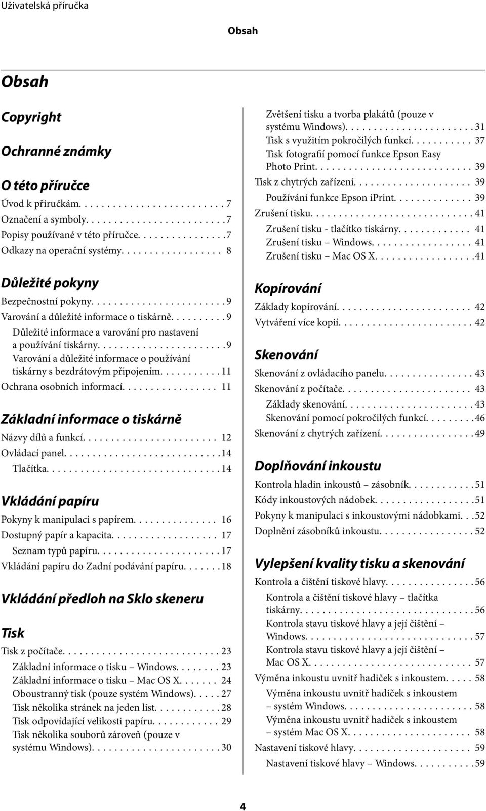..9 Varování a důležité informace o používání tiskárny s bezdrátovým připojením...11 Ochrana osobních informací... 11 Základní informace o tiskárně Názvy dílů a funkcí... 12 Ovládací panel.