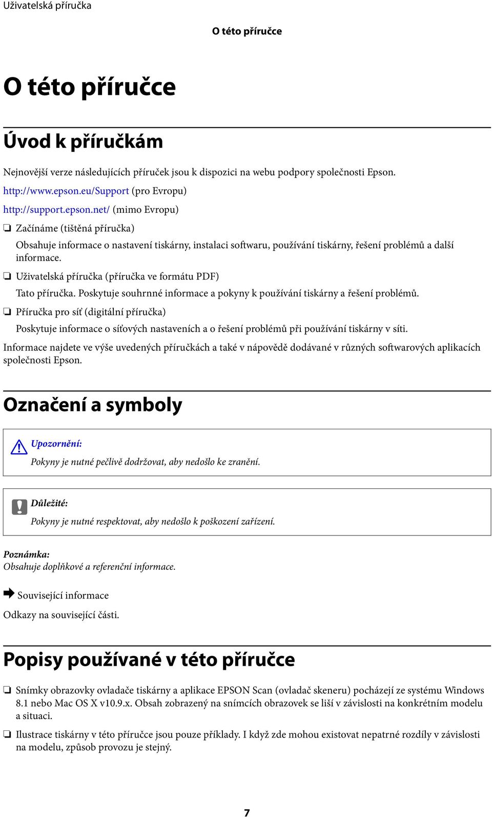 Uživatelská příručka (příručka ve formátu PDF) Tato příručka. Poskytuje souhrnné informace a pokyny k používání tiskárny a řešení problémů.