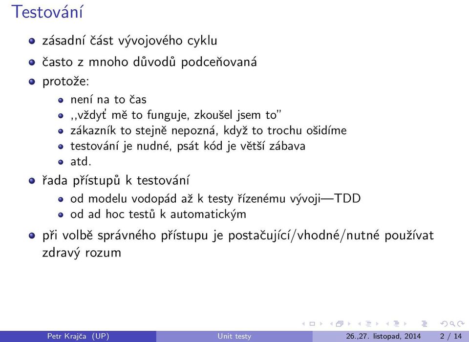 řada přístupů k testování od modelu vodopád až k testy řízenému vývoji TDD od ad hoc testů k automatickým při volbě