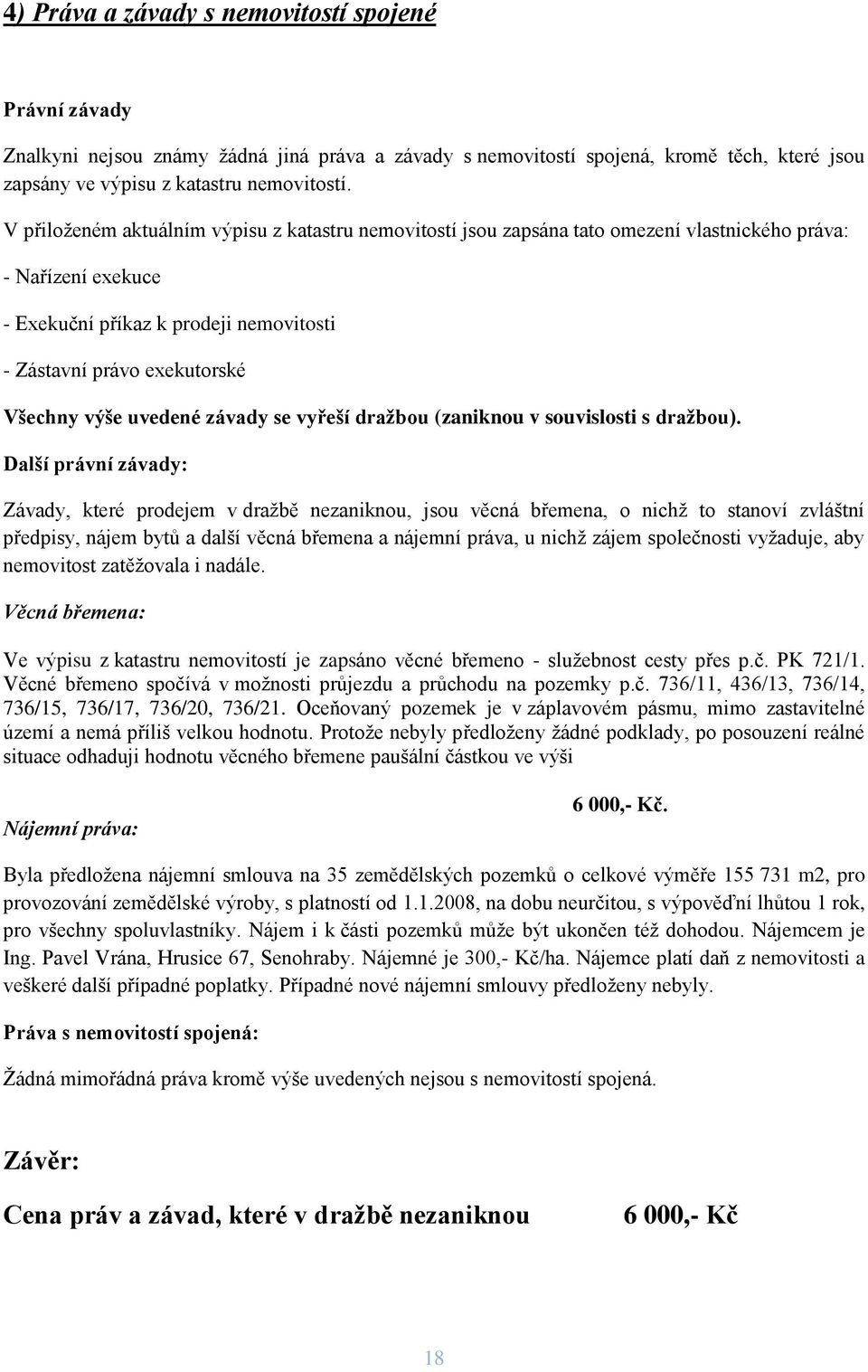 uvedené závady se vyřeší dražbou (zaniknou v souvislosti s dražbou).