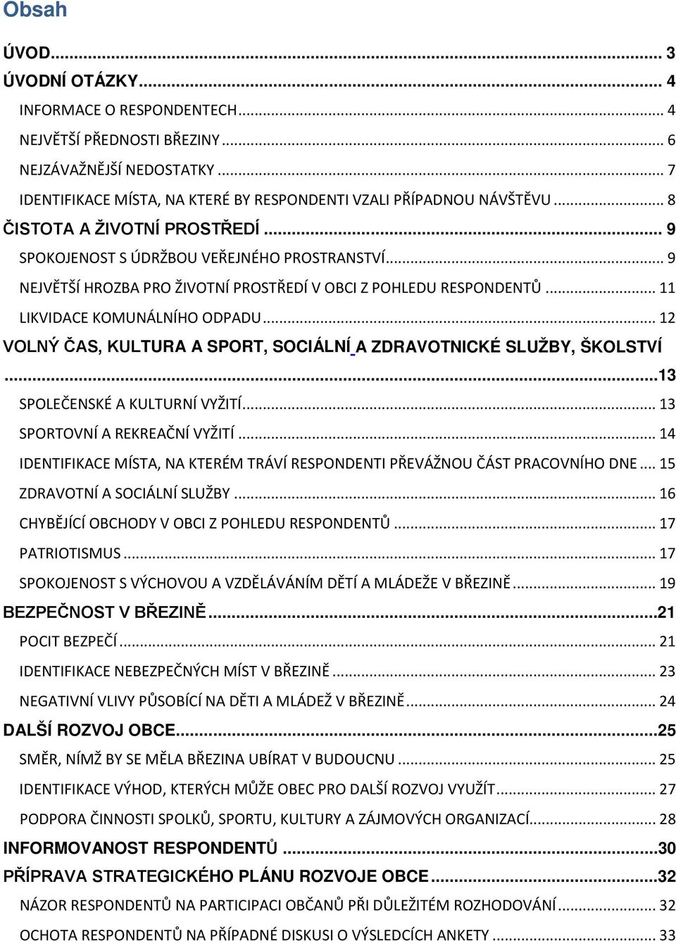 .. 12 VOLNÝ ČAS, KULTURA A SPORT, SOCIÁLNÍ A ZDRAVOTNICKÉ SLUŽBY, ŠKOLSTVÍ...13 SPOLEČENSKÉ A KULTURNÍ VYŽITÍ... 13 SPORTOVNÍ A REKREAČNÍ VYŽITÍ.