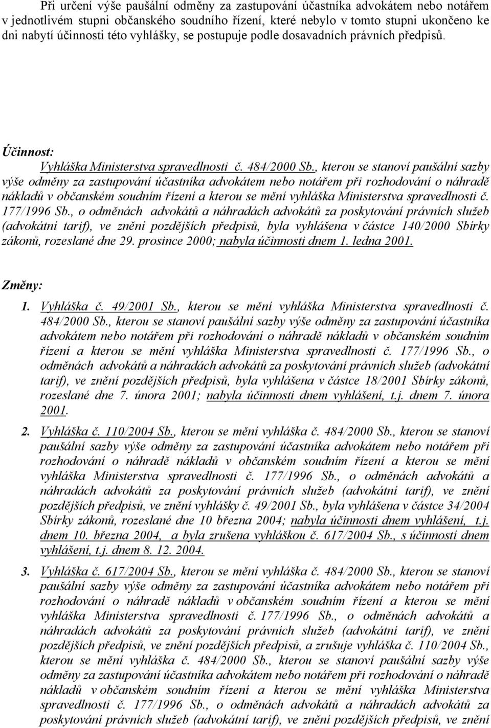 , kterou se stanoví paušální sazby výše odměny za zastupování účastníka advokátem nebo notářem při rozhodování o náhradě nákladů v občanském soudním řízení a kterou se mění vyhláška Ministerstva