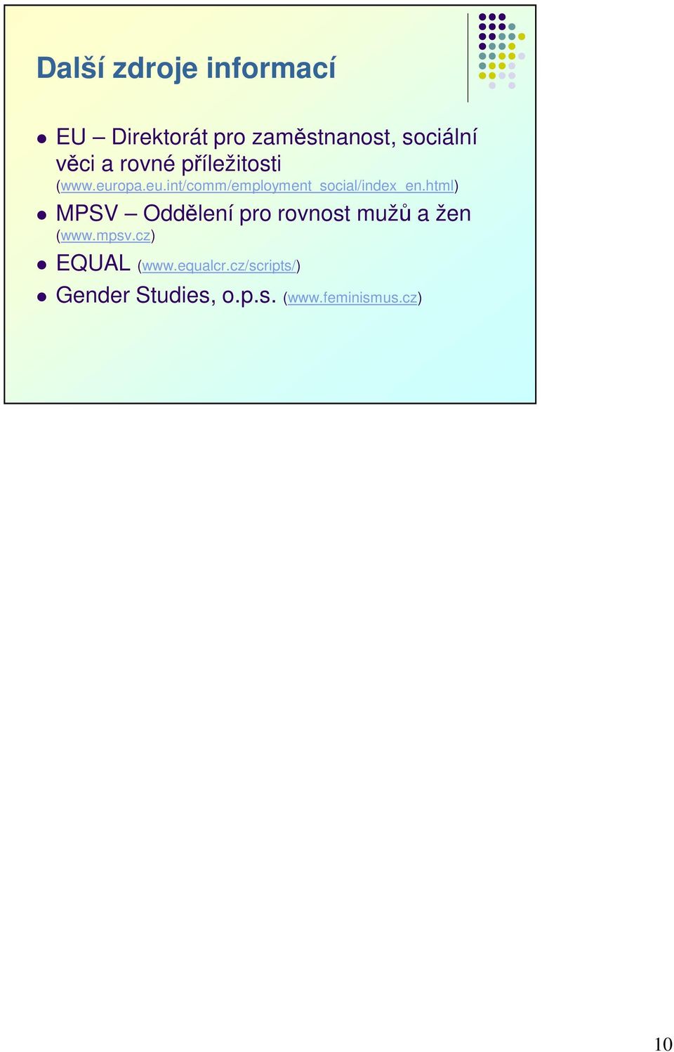 html) MPSV Oddělení pro rovnost mužů a žen (www.mpsv.cz) EQUAL (www.