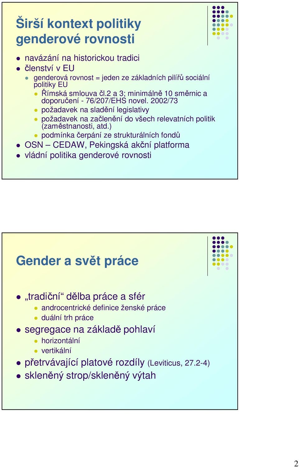 ) podmínka čerpání ze strukturálních fondů OSN CEDAW, Pekingská akční platforma vládní politika genderové rovnosti Gender a svět práce tradiční dělba práce a sfér