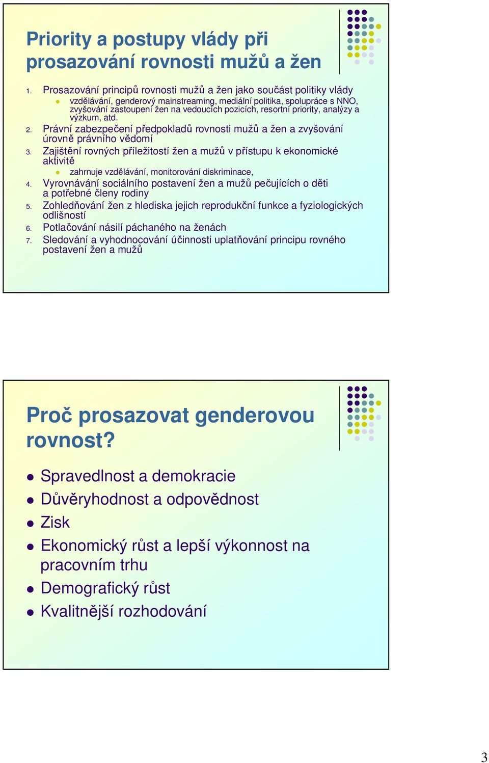 priority, analýzy a výzkum, atd. 2. Právní zabezpečení předpokladů rovnosti mužů a žen a zvyšování úrovně právního vědomí 3.