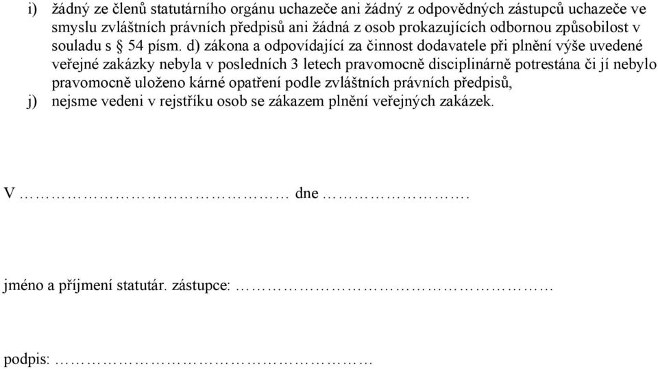 d) zákona a odpovídající za činnost dodavatele při plnění výše uvedené veřejné zakázky nebyla v posledních 3 letech pravomocně