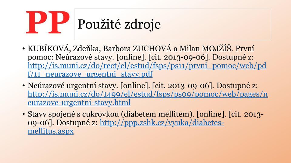 pdf Neúrazové urgentní stavy. [online]. [cit. 2013-09-06]. Dostupné z: http://is.muni.