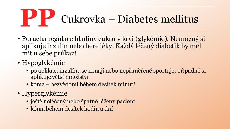 Hypoglykémie po aplikaci inzulínu se nenají nebo nepřiměřeně sportuje, případně si aplikuje větší