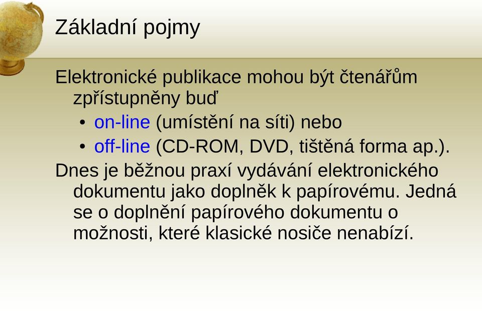 nebo off-line (CD-ROM, DVD, tištěná forma ap.).