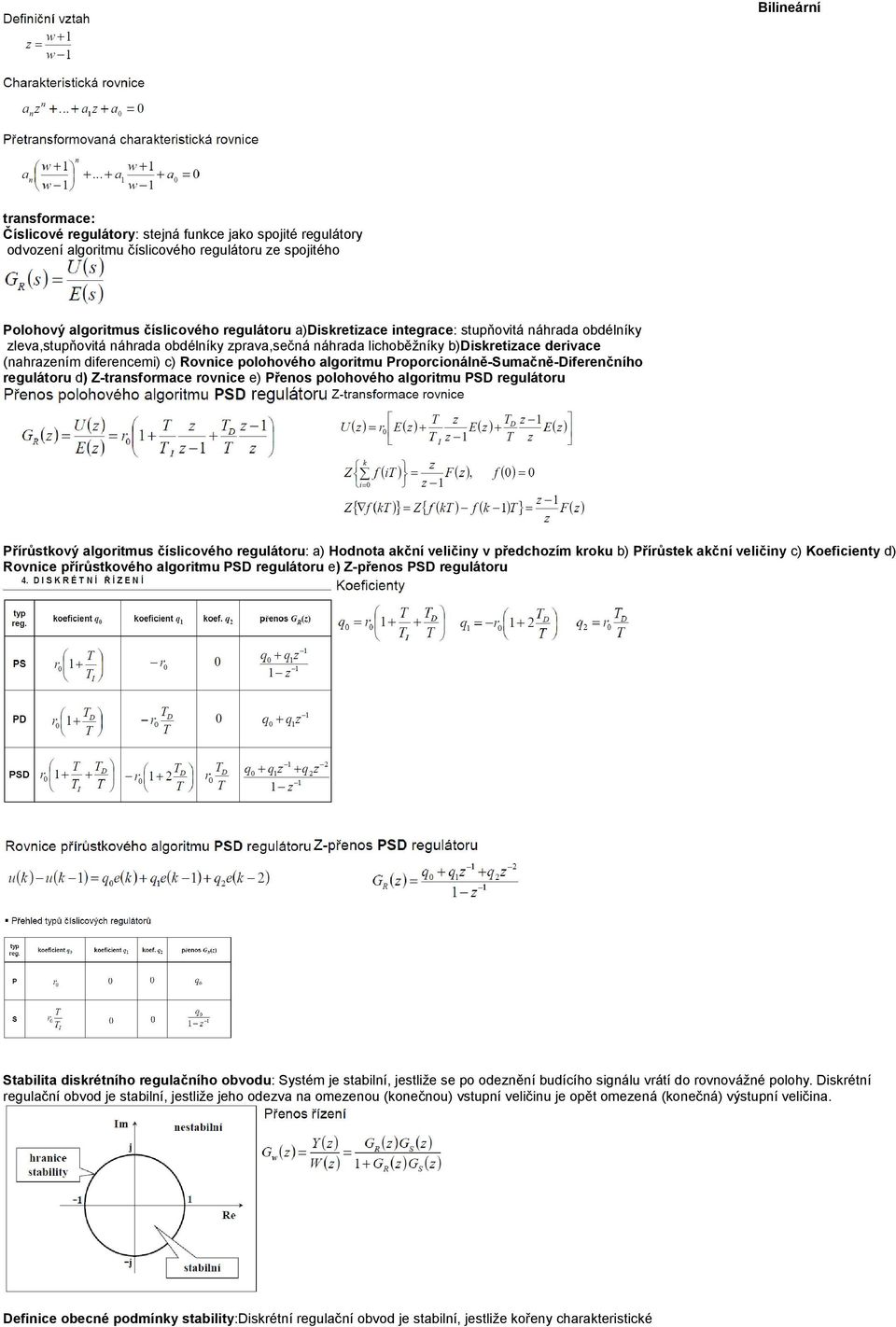 Proporcionálně-Sumačně-Diferenčního regulátoru d) Z-transformace rovnice e) Přenos polohového algoritmu PSD regulátoru Přírůstkový algoritmus číslicového regulátoru: a) Hodnota akční veličiny v
