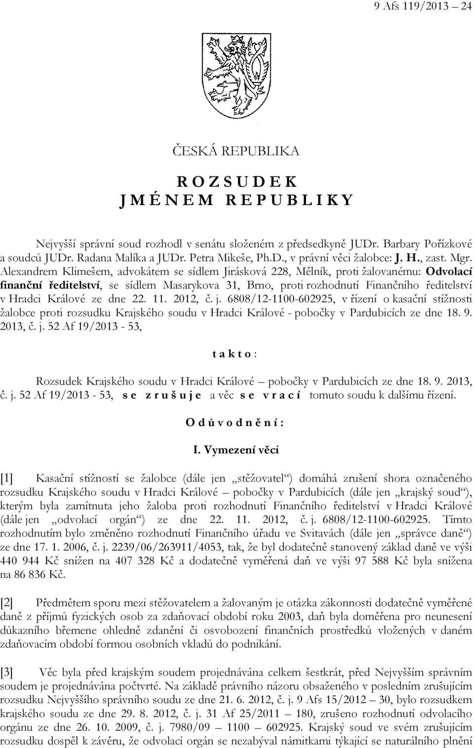 Alexandrem Klimešem, advokátem se sídlem Jirásková 228, Mělník, proti žalovanému: Odvolací finanční ředitelství, se sídlem Masarykova 31, Brno, proti rozhodnutí Finančního ředitelství v Hradci