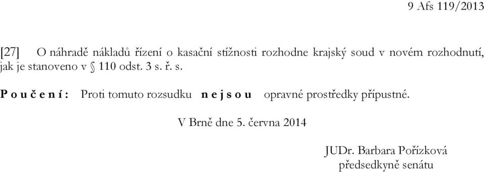 3 s. ř. s. P oučení: Proti tomuto rozsudku n ejsou opravné prostředky