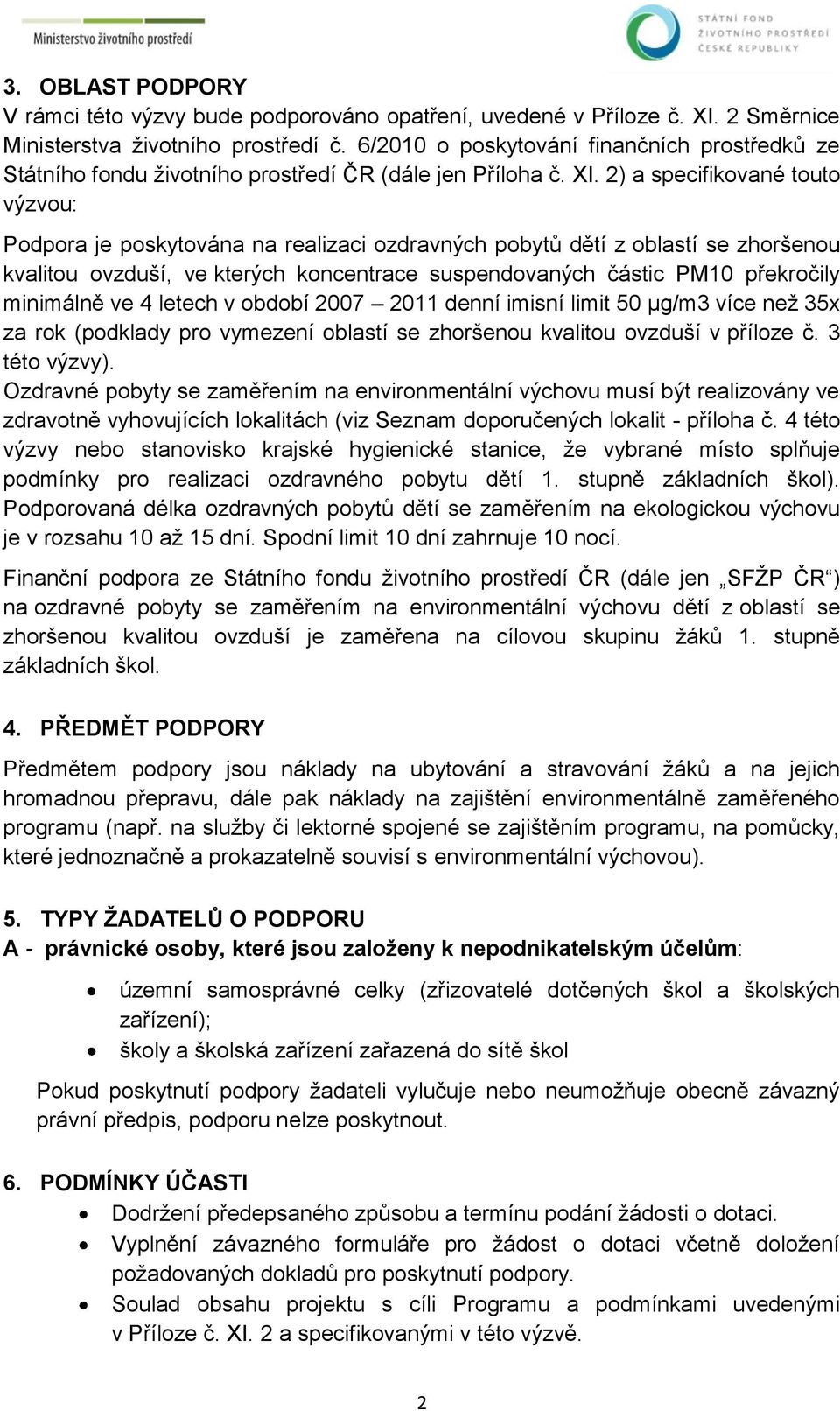 2) a specifikované touto výzvou: Podpora je poskytována na realizaci ozdravných pobytů dětí z oblastí se zhoršenou kvalitou ovzduší, ve kterých koncentrace suspendovaných částic PM10 překročily