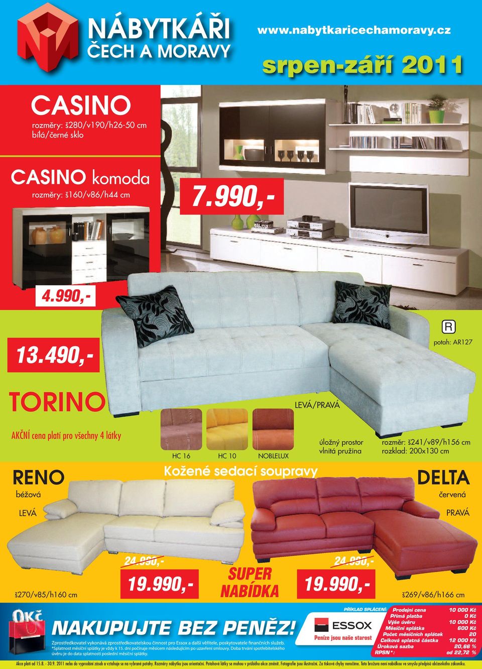 cm rozklad: 200x130 cm DLTA červená š270/v85/h160 cm 2 2 SUPR NABÍDKA 19.990,- 19.990,- š269/v86/h166 cm Akce platí od 15.8. - 30.9. 2011 nebo do vyprodání zásob a vztahuje se na vybrané potahy.