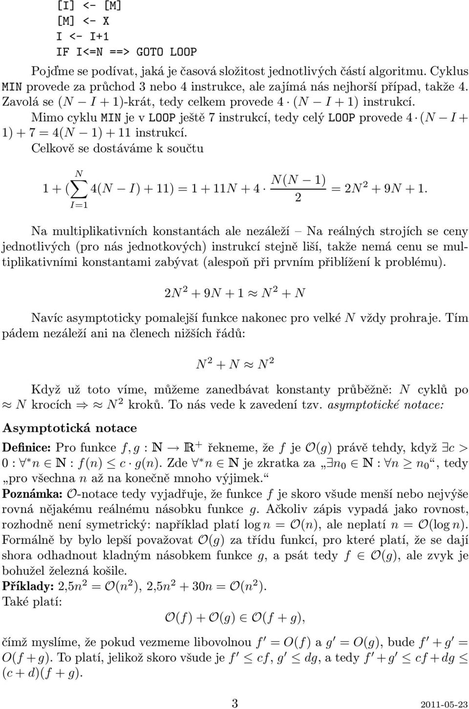 MimocykluMINjevLOOPještě7instrukcí,tedycelýLOOPprovede4 (N I+ 1)+7=4(N 1)+11instrukcí. Celkově se dostáváme k součtu N 1+( 4(N I)+11)=1+11N+4 I=1 N(N 1) 2 =2N 2 +9N+1.