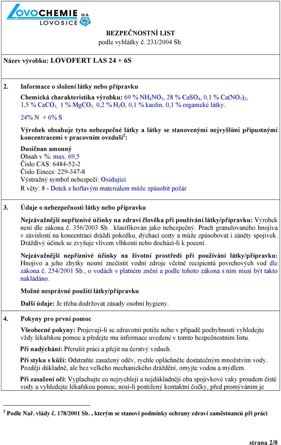 69,5 Číslo CAS: 6484-52-2 Číslo Einecs: 229-347-8 Výstražný symbol nebezpečí: Oxidující R věty: 8 - Dotek s hořlavým materiálem může způsobit požár 3.