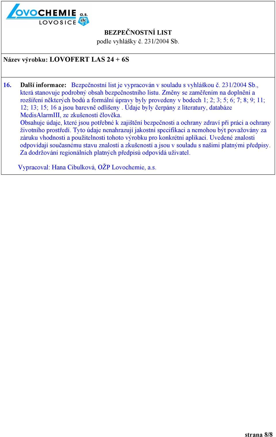Údaje byly čerpány z literatury, databáze MedisAlarmIII, ze zkušeností člověka. Obsahuje údaje, které jsou potřebné k zajištění bezpečnosti a ochrany zdraví při práci a ochrany životního prostředí.